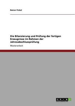 Paperback Die Bilanzierung und Prüfung der fertigen Erzeugnisse im Rahmen der Jahresabschlussprüfung [German] Book