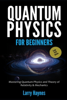 Paperback Quantum Physics for Beginners: Mastering Quantum Physics and the Theory of Relativity & Mechanics [Large Print] Book