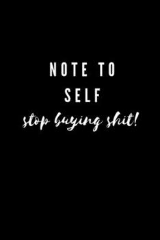 Paperback Note To Self Stop Buying Shit: Gift Idea Journal Notebook, Perfect for all writing mediums, 6''x9'' Matte Finish Design Book