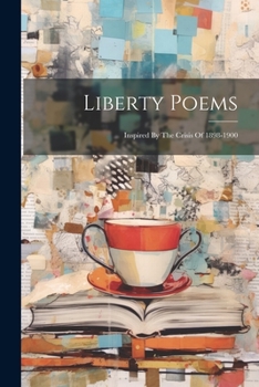 Paperback Liberty Poems: Inspired By The Crisis Of 1898-1900 Book