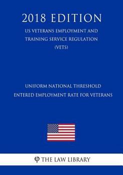 Uniform National Threshold Entered Employment Rate for Veterans (US Veterans Employment and Training Service Regulation) (VETS)