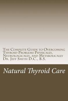 Paperback Natural Thyroid Care: The Complete Guide to Overcoming Thyroid Problems Physically, Neurologically, and Metabolically Book