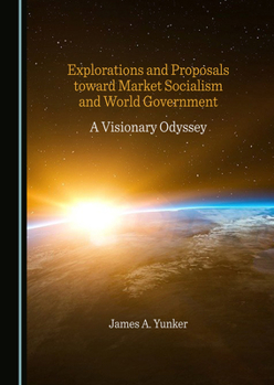 Hardcover Explorations and Proposals Toward Market Socialism and World Government: A Visionary Odyssey Book