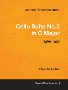 Paperback Johann Sebastian Bach - Cello Suite No.3 in C Major - Bwv 1009 - A Score for the Cello Book