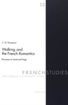 Walking and the French Romantics: Rousseau to Sand and Hugo