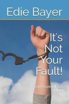 Paperback It's Not Your Fault!: You Have Dirty DNA Book