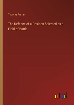 Paperback The Defence of a Position Selected as a Field of Battle Book