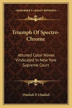 Paperback Triumph Of Spectro-Chrome: Attuned Color Waves Vindicated In New York Supreme Court Book
