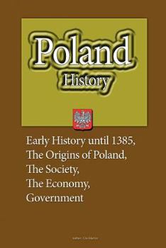 Paperback Poland History: Early History until 1385, The Origins of Poland, The Society, the Economy, Government Book