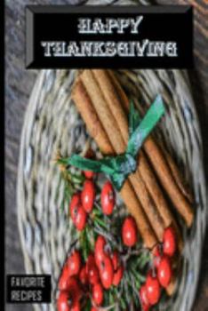 Paperback Happy Thanksgiving - Favorite Recipes: Blank Recipe Book - Great Thanksgiving Gift - Collect The Recipes You and Your Family Love To Cook Book