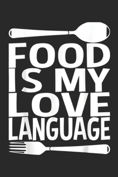 Food is my Love Language: Food is my Love Language Foodie Chef Food Lover Gift Journal/Notebook Blank Lined Ruled 6x9 100 Pages