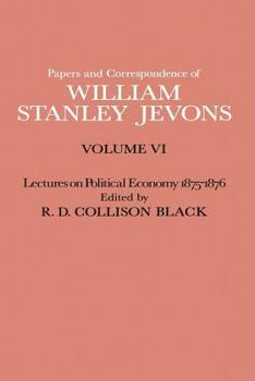 Paperback Papers and Correspondence of William Stanley Jevons: Volume VI Lectures on Political Economy 1875-1876 Book
