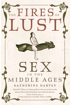 Paperback The Fires of Lust: Sex in the Middle Ages Book