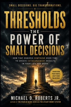 Paperback Thresholds: The Power of Small Decisions That Create Extraordinary Results Book