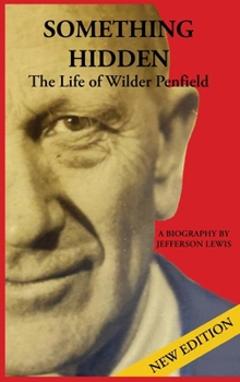 Hardcover Something Hidden: The Life of Wilder Penfield Book
