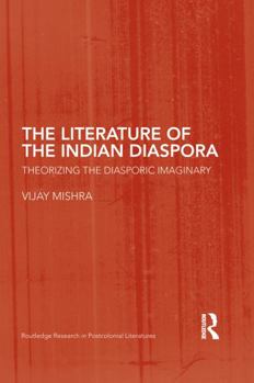 Paperback The Literature of the Indian Diaspora: Theorizing the Diasporic Imaginary Book