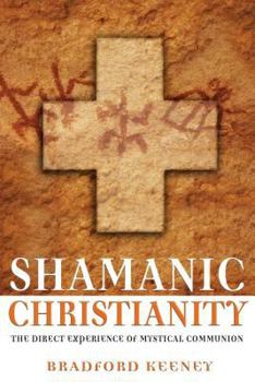 Paperback Shamanic Christianity: The Direct Experience of Mystical Communion Book