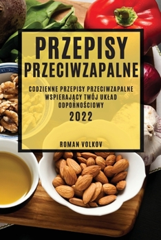 Paperback Przepisy Przeciwzapalne: Codzienne Przepisy Przeciwzapalne Wspieraj&#260;cy Twój Uklad Odporno&#346;ciowy [Polish] Book