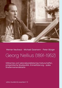 Paperback Georg Nellius (1891-1952): Völkisches und nationalsozialistisches Kulturschaffen, antisemitische Musikpolitik, Entnazifizierung - späte Straßennamende [German] Book