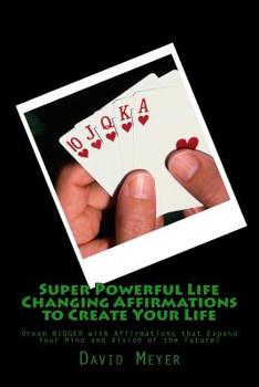 Paperback Super Powerful Life Changing Affirmations to Create Your Life: Dream Bigger with Affirmations That Expand Your Mind and Vision of the Future! Book