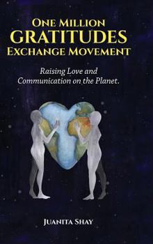 Hardcover One Million Gratitudes Exchange Movement: Raising Love and Communication On The Planet Book