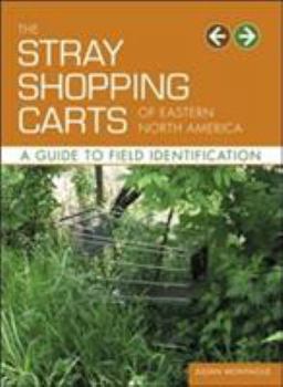 Paperback The Stray Shopping Carts of Eastern North America: A Guide to Field Identification Book