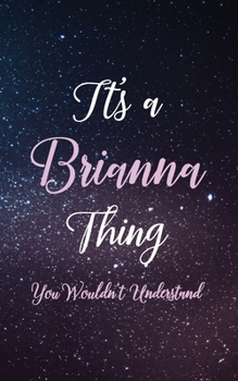 Paperback It's A Brianna Thing You Wouldn't Understand: Personalized Name Lined Writing Journal - 150 Pages, 5X8 - Universe Space Cover Book