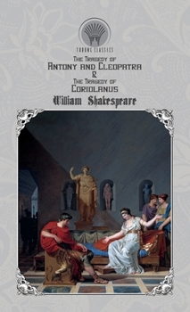 The Tragedy of Antony and Cleopatra & The Tragedy of Coriolanus