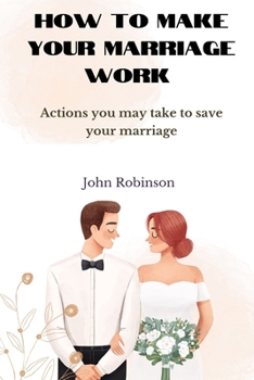 Paperback How to make your marriage work: Actions you may take to save your marriage Book