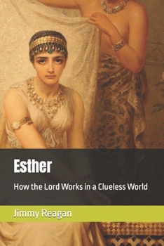 Paperback Esther: How the Lord Works in a Clueless World Book