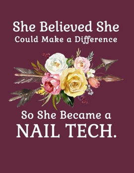 She Believed She Could Make a Difference So She Became a Nail Tech.: 8.5x11 Notebook 100 Blank Lined College Rule Pages  Boho Chic Rustic Arrow Flower Bouquet Nail Technician Shirt