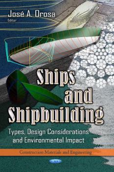 Hardcover Ships and Shipbuilding: Types, Design Considerations and Environmental Impact (Construction Materials and Engineering: Mechanical Engineering Theory and Applications) Book
