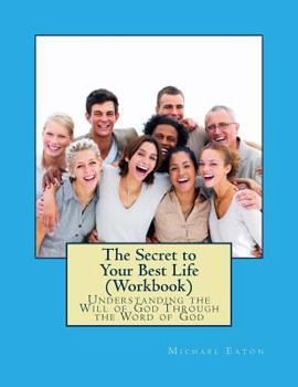 Paperback The Secret to Your Best Life (Workbook): Understanding the Will of God Through the Word of God Book