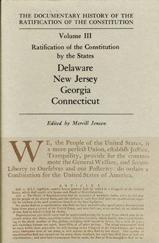 Hardcover The Documentary History of the Ratification of the Constitution, Volume 3: Ratification of the Constitution by the States: Delaware, New Jersey, Georg Book