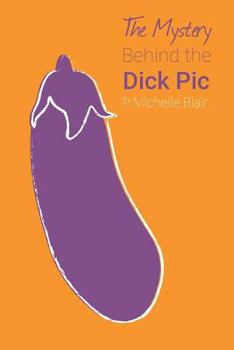 Paperback The Mystery Behind the Dick Pic Book