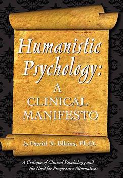 Paperback Humanistic Psychology: A Clinical Manifesto. a Critique of Clinical Psychology and the Need for Progressive Alternatives Book