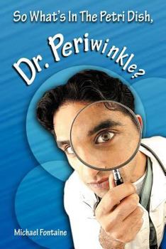 Paperback So What's in the Petri Dish, Dr. Periwinkle? Book