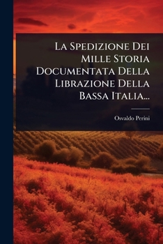 Paperback La Spedizione Dei Mille Storia Documentata Della Librazione Della Bassa Italia... [Italian] Book