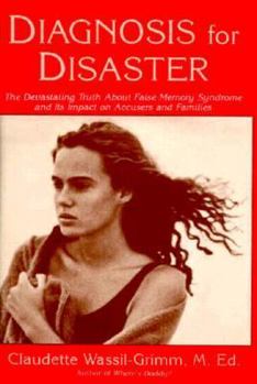 Hardcover Diagnosis for Disaster: The Devastating Truth about False Memory Syndrome and Its Impact on Accusers Book