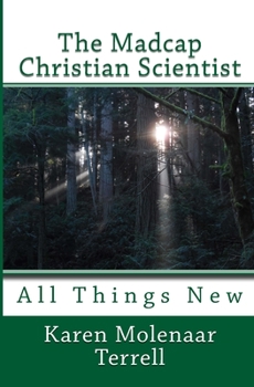 Paperback The Madcap Christian Scientist: All Things New Book
