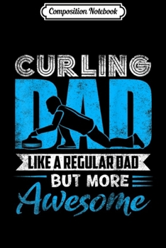 Composition Notebook: Curling Dad Father's Day Gift Curling Lovers  Journal/Notebook Blank Lined Ruled 6x9 100 Pages