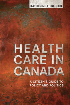 Hardcover Health Care in Canada: A Citizen's Guide to Policy and Politics Book