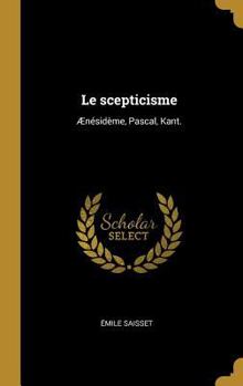 Hardcover Le scepticisme: Ænésidème, Pascal, Kant. [French] Book