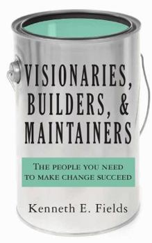 Paperback Visionaries, Builders, and Maintainers: The people you need to make change succeed Book