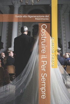 Paperback Costruire il Per Sempre: Guida alla Rigenerazione del Matrimonio [Italian] Book