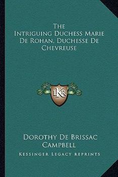 The Intriguing Duchess, Marie de Rohan, Duchesse de Chevreuse