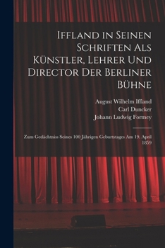 Paperback Iffland in Seinen Schriften Als Künstler, Lehrer Und Director Der Berliner Bühne: Zum Gedächtniss Seines 100 Jährigen Geburtstages Am 19. April 1859 [German] Book