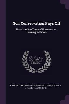 Paperback Soil Conservation Pays Off: Results of ten Years of Conservation Farming in Illinois Book