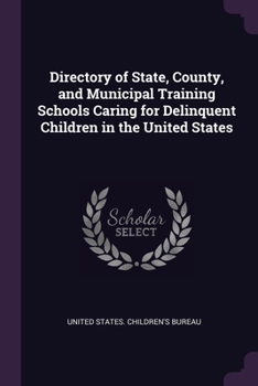 Paperback Directory of State, County, and Municipal Training Schools Caring for Delinquent Children in the United States Book