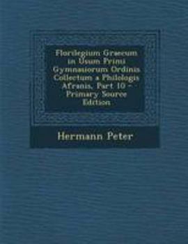 Paperback Florilegium Graecum in Usum Primi Gymnasiorum Ordinis Collectum a Philologis Afranis, Part 10 - Primary Source Edition [Latin] Book